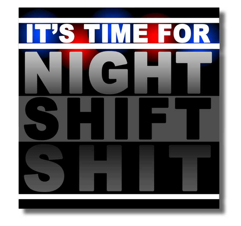 Load image into Gallery viewer, &quot;It&#39;s Time For Night Shift Sh*t&quot; Sticker
